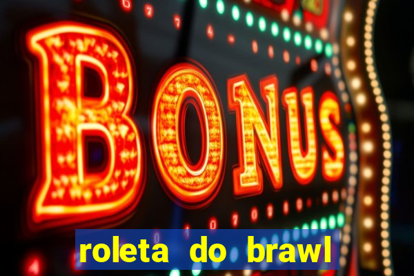 roleta do brawl stars 2024
